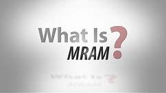 What Is MRAM?