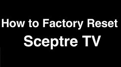 How to Factory Reset Sceptre TV - Fix it Now