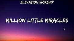 Million Little Miracles - Elevation Worship (Lyrics) - Hosanna, Even If, Give Me Faith