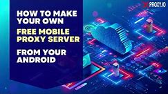How To Make Your Own Mobile Proxy From Android | Free - Step By Step - No Tech Knowledge Required