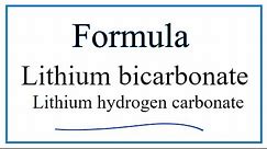 How to Write the Formula for Lithium bicarbonate (also Lithium hydrogen carbonate)