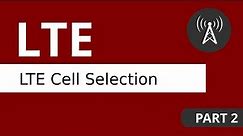 LTE Tutorial (Part 2) LTE Cell Selection