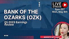 Bank of the Ozarks (OZK) Q1 2023 Earning Walk through