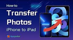 How to Transfer Photos from iPhone to iPad | Full Guide for All iPhone and iPad