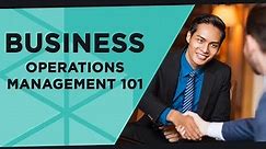 Business Operations Management 101