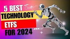 5 Best Technology ETFs For 2024