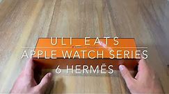 Apple Watch series 6 Hermes edition unboxing