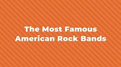 25 Of The Greatest And Most Famous American Rock Bands
