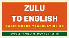 Zulu to English Basic Words Translation #3 | Zulu to English Translator Google