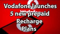 Vodafone launches 5 new prepaid recharge plans Check full details