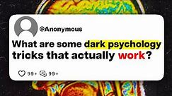 What are some dark psychology tricks that actually work?