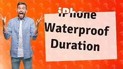 How long are iPhones waterproof?