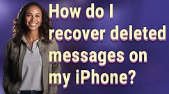 How do I recover deleted messages on my iPhone?