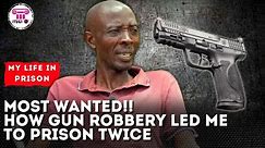 MOST WANTED ! How gun robbery led me to prison - My Life In Prison - Itugi Tv