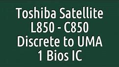 Toshiba Satellite L850 - C850 - PLF/PLR/CSF/CSR DSC MB REV 2.1 Discrete to UMA 1 Bios IC
