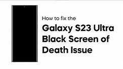 How To Fix Black Screen Of Death On Galaxy S23 Ultra