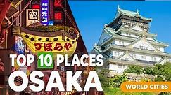Top 10 Things to Do in Osaka | Japan Travel Guide