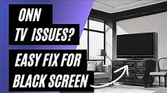ONN TV Won't Turn On? Easy Fix for a Black Screen!