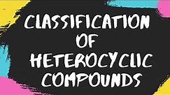 classification of heterocyclic compounds,heterocyclic compounds,heterocyclic compounds nomenclature