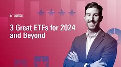 3 Great ETFs for 2024 and Beyond