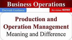 Production and operations management, Differences Production management, Operations management
