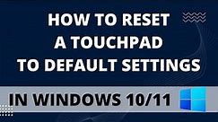 How to Reset a Touchpad to Default Settings in Windows 10