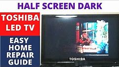 How To Fix Half Screen Dark TOSHIBA LED TV / BLACK SCREEN -- EASY HOME REPAIR GUIDE