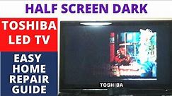 How To Fix Half Screen Dark TOSHIBA LED TV / BLACK SCREEN -- EASY HOME REPAIR GUIDE