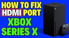 How to Fix HDMI Port on Xbox Series X
