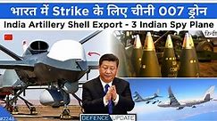 Defence Updates #2248 - China 007 Drone At LAC, India Artillery Ammo Export, 3 Indian Spy Planes