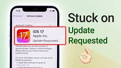 iOS 17 Update Stuck on Update Requested / Update Paused (iOS 17.5)