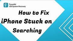 How to Fix iPhone Stuck on Searching