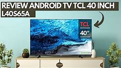 REVIEW ANDROID TV TCL 40 INCH 2023 || TCL L40S65A