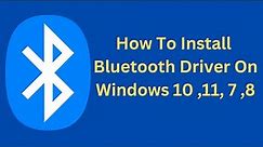 How To Install Bluetooth Driver On Windows 10 ,11, 7 ,8
