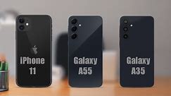 Apple iPhone 11 Vs Samsung Galaxy A55 Vs Samsung Galaxy A35