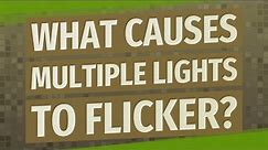 What causes multiple lights to flicker?