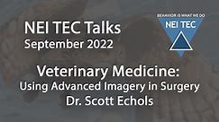 NEI TEC Talks: Veterinary Medicine: Using Advanced Imagery in Surgery