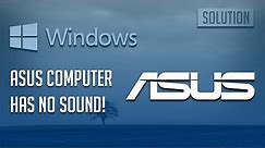 Fix Asus Laptop Has No Sound Windows 10/8/7/11 - [3 Solutions 2023]