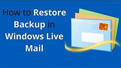 How to Restore Backup in Windows Live Mail