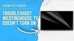 How to Troubleshoot a Westinghouse TV That Won't Turn On