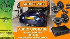 Audi TT 2017 Audio upgrade with Blam speakers and Pioneer sub & amp from Phace Installations