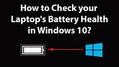 How to Check Your Laptop's Battery Health in Windows 10?