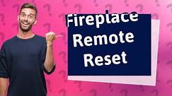 How do you reset your fireplace remote?