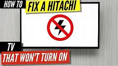 How To Fix a Hitachi TV that Won’t Turn On