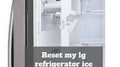 How do i reset my lg refrigerator ice maker? troubleshooting