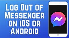 How to Log Out of Messenger on Android and iOS in 2024