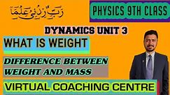 What is Weight | Explain difference between weight and mass | Physics 9th Class Unit 3 Lecture 5