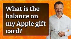 What is the balance on my Apple gift card?