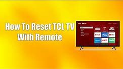 How To Reset TCL TV With Remote