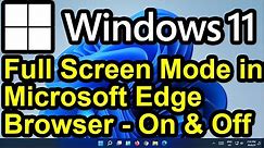 ✔️ Windows 11 - Full Screen Mode in Microsoft Edge - How to Enter and Exit Full Screen Mode in Edge